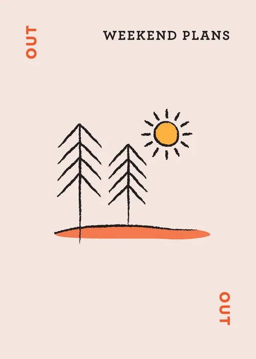Illustration of two pine trees and sun with text 'WEEKEND PLANS' and 'OUT' in corners